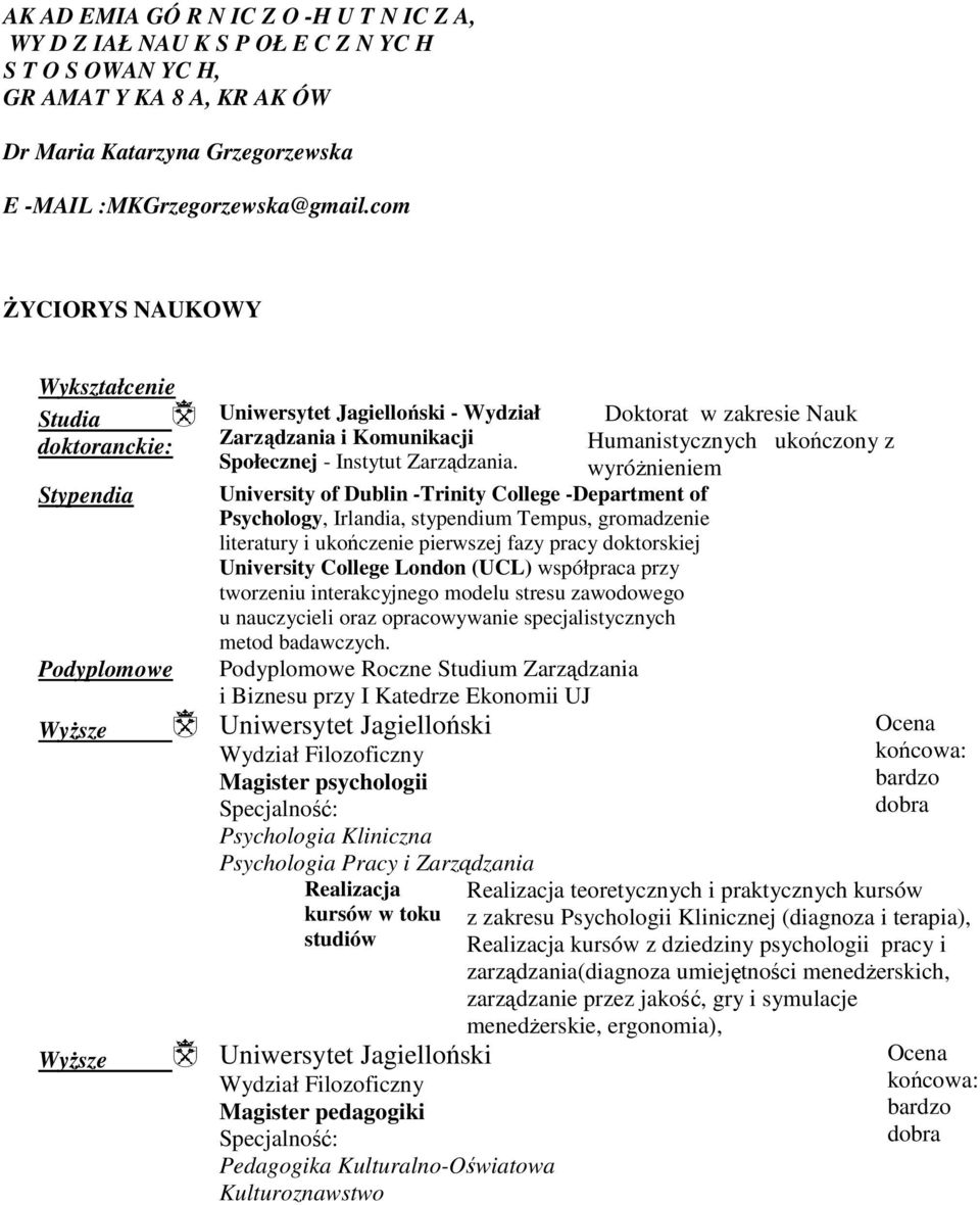 University of Dublin -Trinity College -Department of Psychology, Irlandia, stypendium Tempus, gromadzenie literatury i ukończenie pierwszej fazy pracy doktorskiej University College London (UCL)