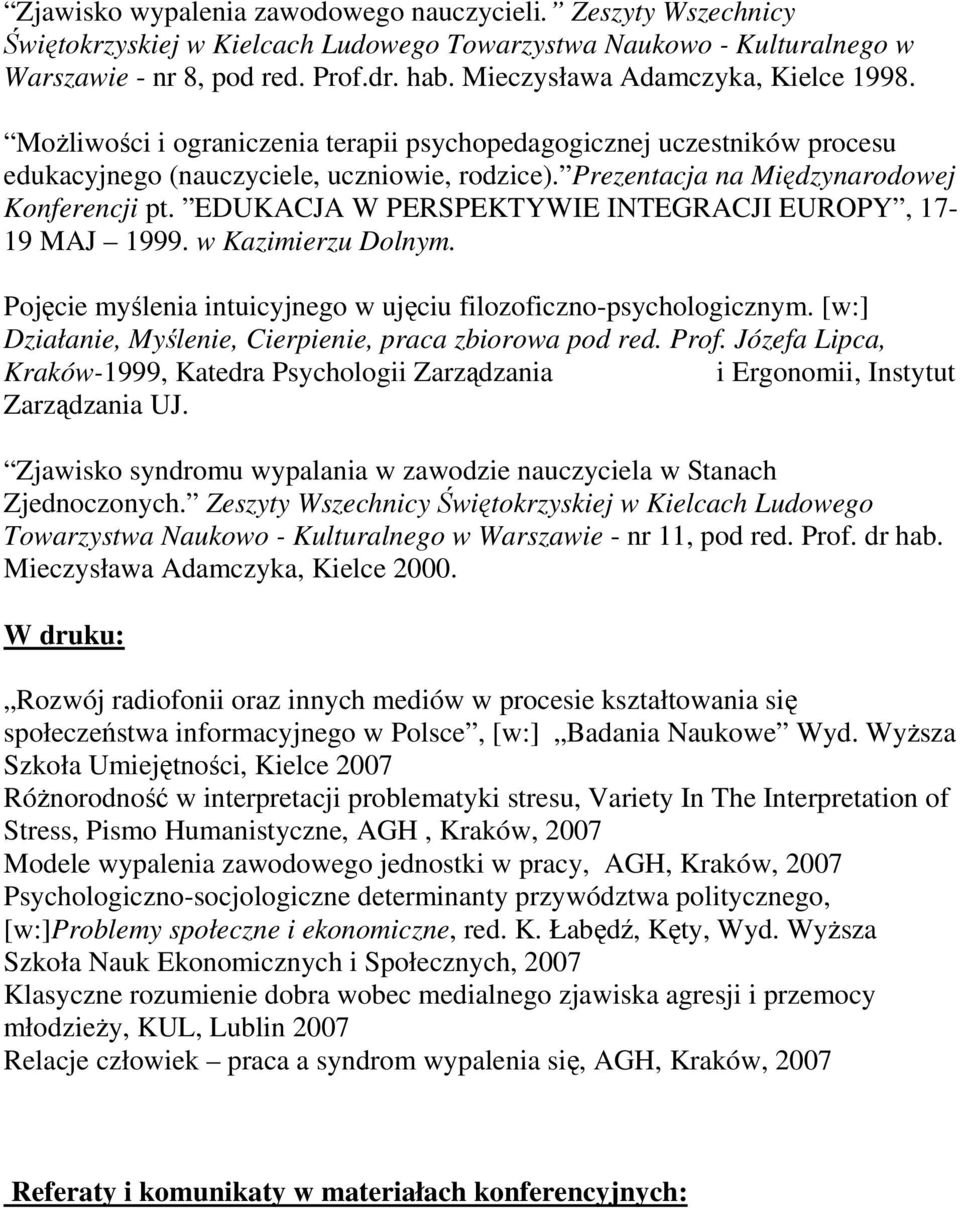 Prezentacja na Międzynarodowej Konferencji pt. EDUKACJA W PERSPEKTYWIE INTEGRACJI EUROPY, 17-19 MAJ 1999. w Kazimierzu Dolnym. Pojęcie myślenia intuicyjnego w ujęciu filozoficzno-psychologicznym.