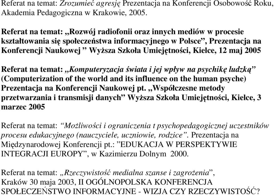 maj 2005 Referat na temat: Komputeryzacja świata i jej wpływ na psychikę ludzką (Computerization of the world and its influence on the human psyche) Prezentacja na Konferencji Naukowej pt.