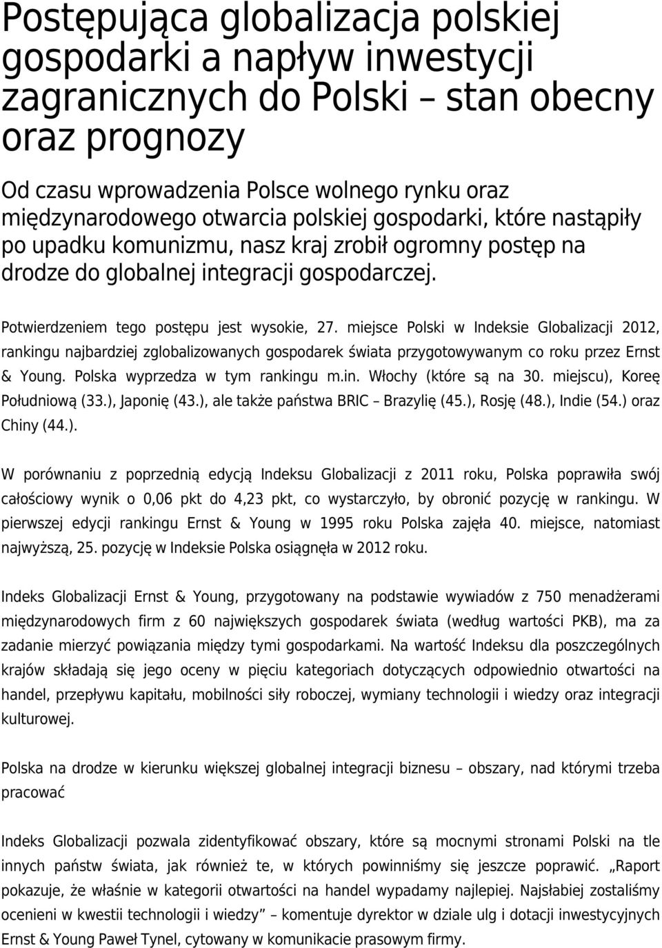 miejsce Polski w Indeksie Globalizacji 2012, rankingu najbardziej zglobalizowanych gospodarek świata przygotowywanym co roku przez Ernst & Young. Polska wyprzedza w tym rankingu m.in. Włochy (które są na 30.