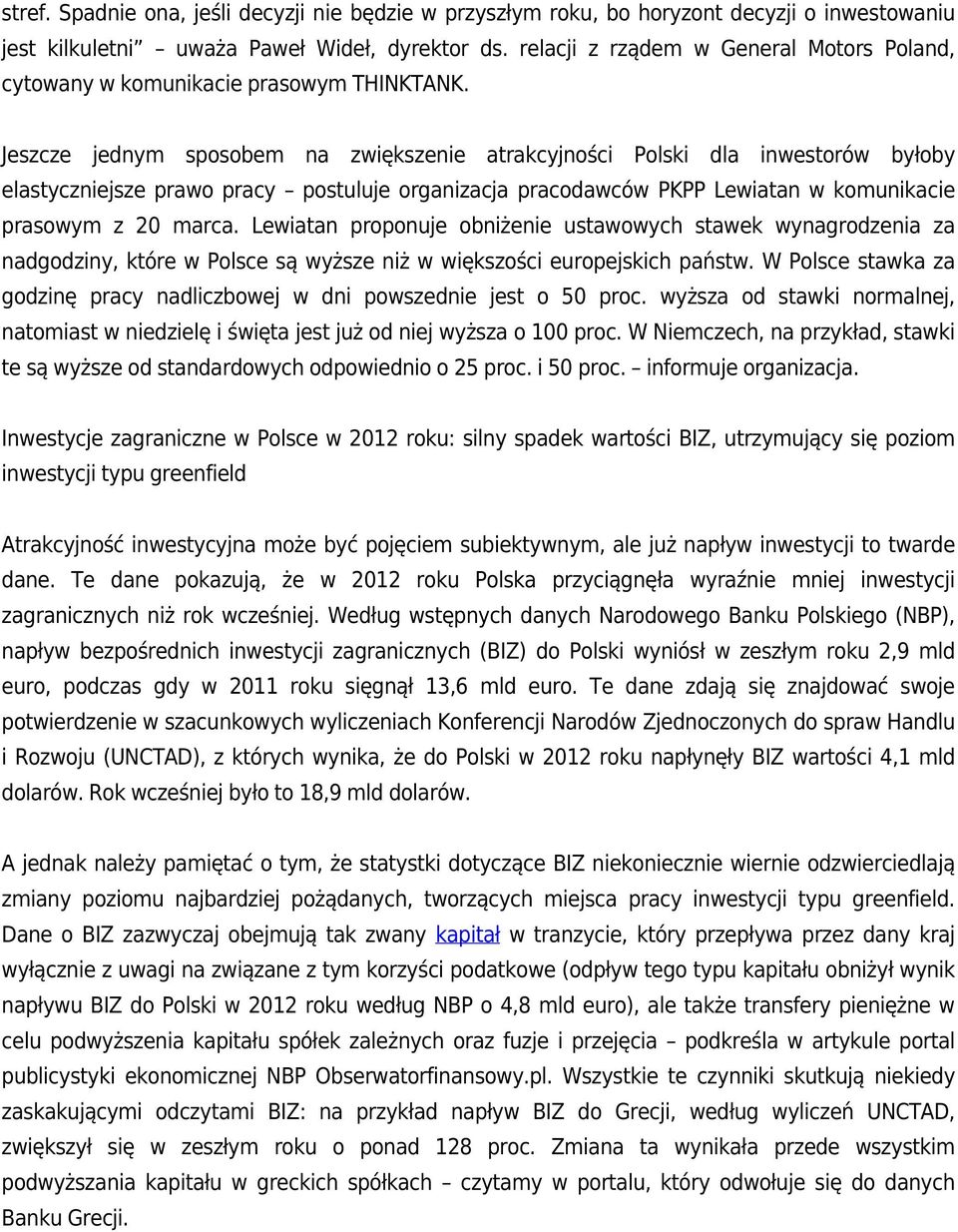 Jeszcze jednym sposobem na zwiększenie atrakcyjności Polski dla inwestorów byłoby elastyczniejsze prawo pracy postuluje organizacja pracodawców PKPP Lewiatan w komunikacie prasowym z 20 marca.