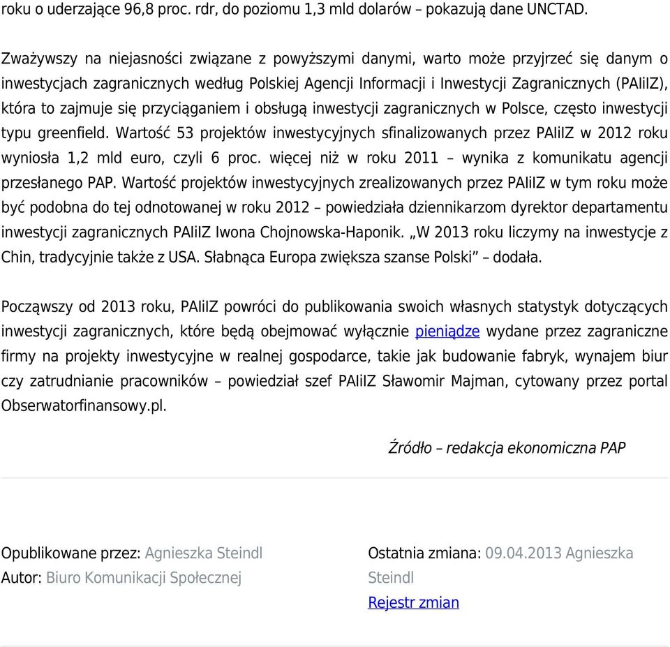zajmuje się przyciąganiem i obsługą inwestycji zagranicznych w Polsce, często inwestycji typu greenfield.
