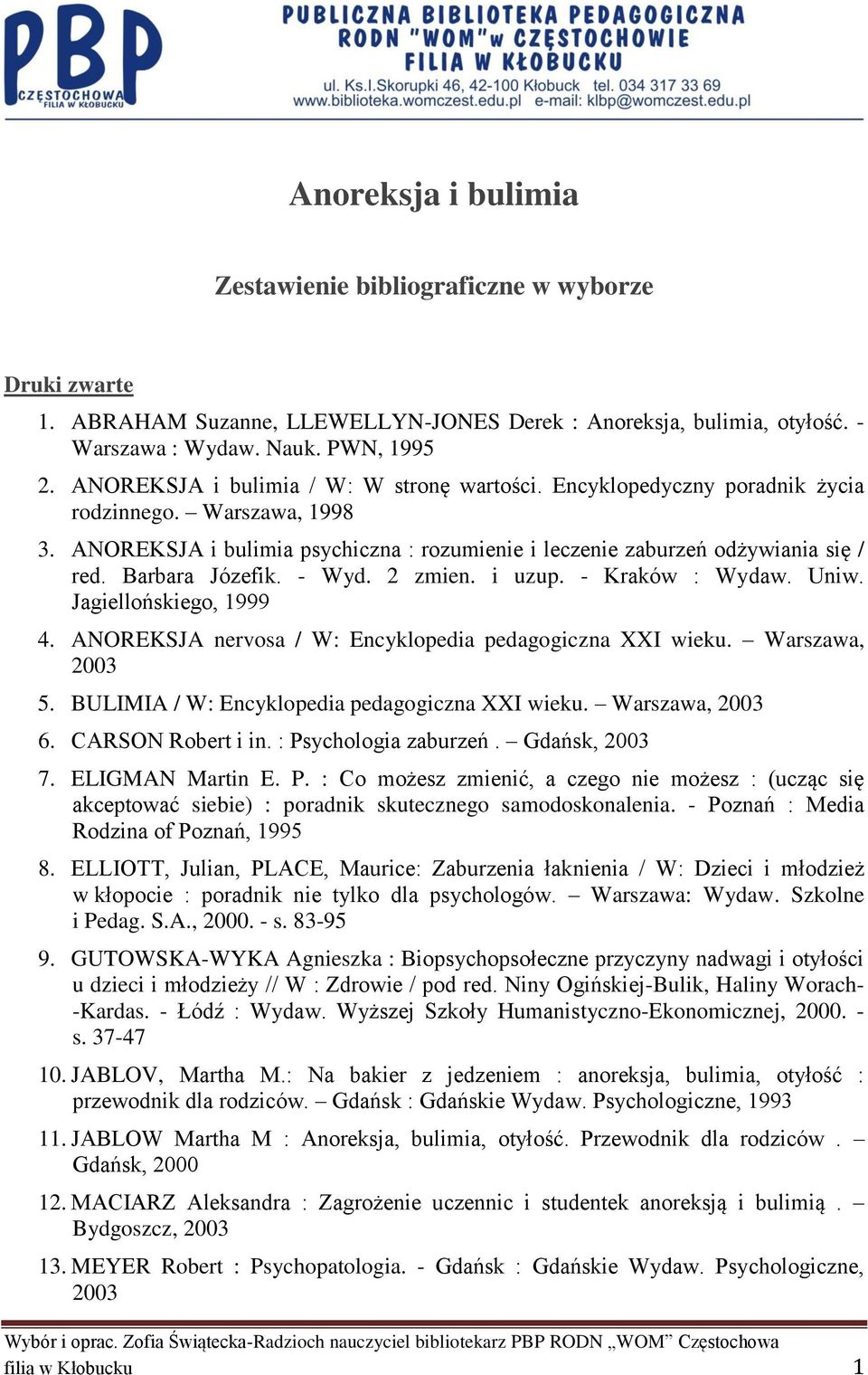 Barbara Józefik. - Wyd. 2 zmien. i uzup. - Kraków : Wydaw. Uniw. Jagiellońskiego, 1999 4. ANOREKSJA nervosa / W: Encyklopedia pedagogiczna XXI wieku. Warszawa, 2003 5.