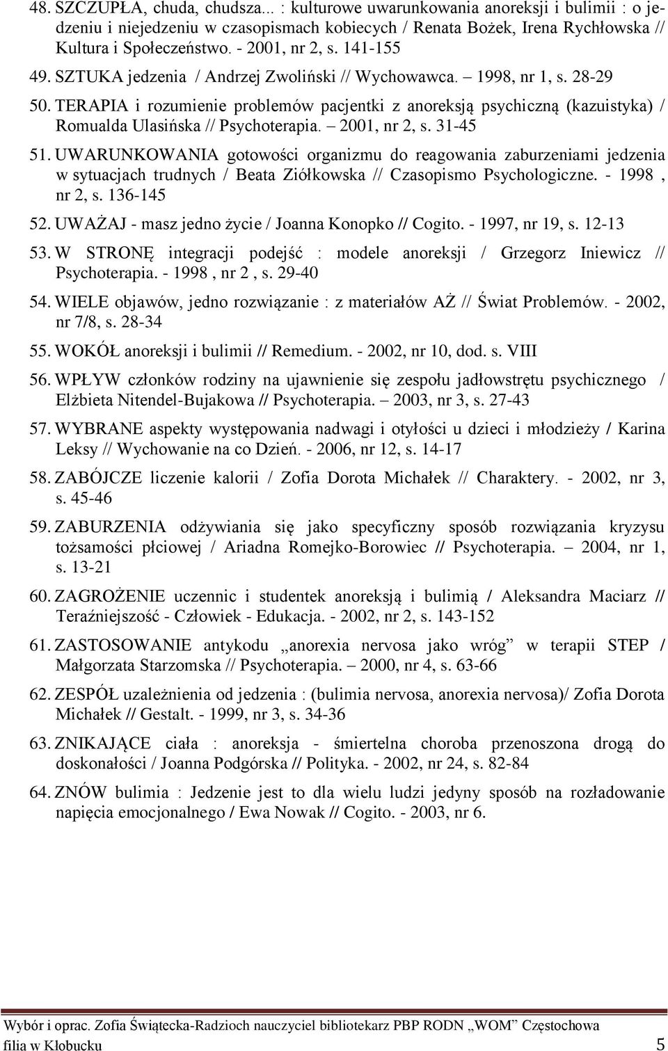 TERAPIA i rozumienie problemów pacjentki z anoreksją psychiczną (kazuistyka) / Romualda Ulasińska // Psychoterapia. 2001, nr 2, s. 31-45 51.