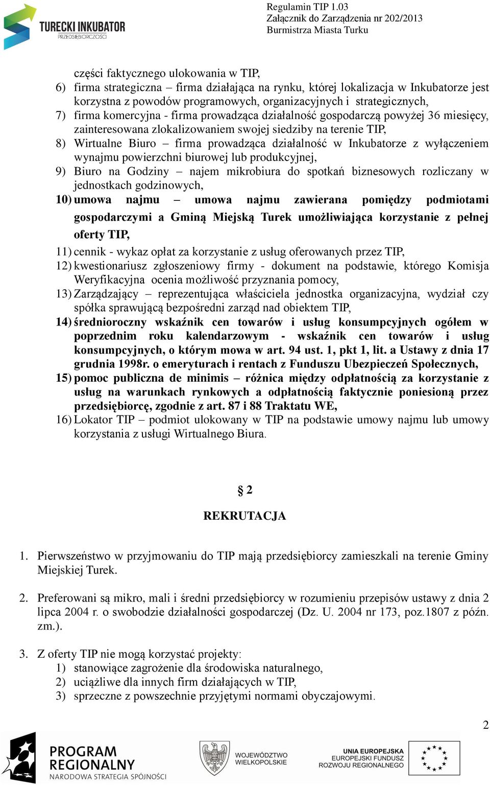 Inkubatorze z wyłączeniem wynajmu powierzchni biurowej lub produkcyjnej, 9) Biuro na Godziny najem mikrobiura do spotkań biznesowych rozliczany w jednostkach godzinowych, 10) umowa najmu umowa najmu