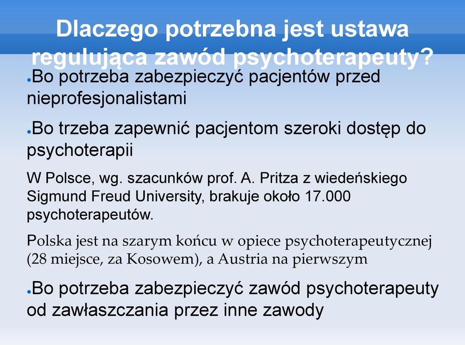 W Polsce, wg. szacunków prof. A. Pritza z wiedeńskiego Sigmund Freud University, brakuje około 17.000 psychoterapeutów.