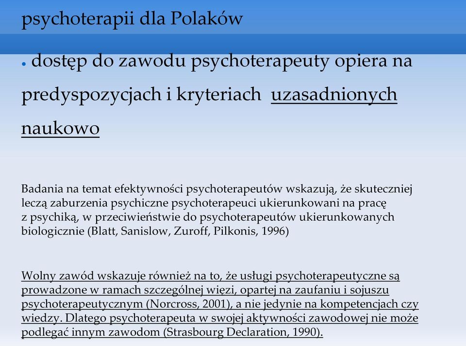 Zuroff, Pilkonis, 1996) Wolny zawód wskazuje również na to, że usługi psychoterapeutyczne są prowadzone w ramach szczególnej więzi, opartej na zaufaniu i sojuszu