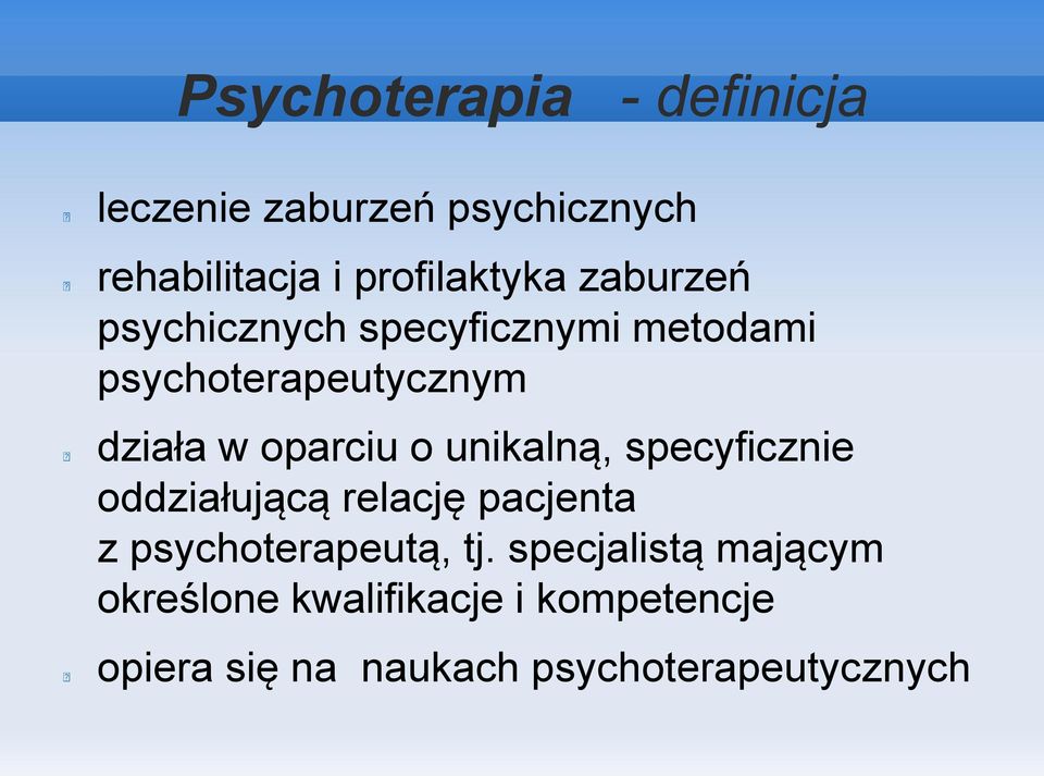 unikalną, specyficznie oddziałującą relację pacjenta z psychoterapeutą, tj.