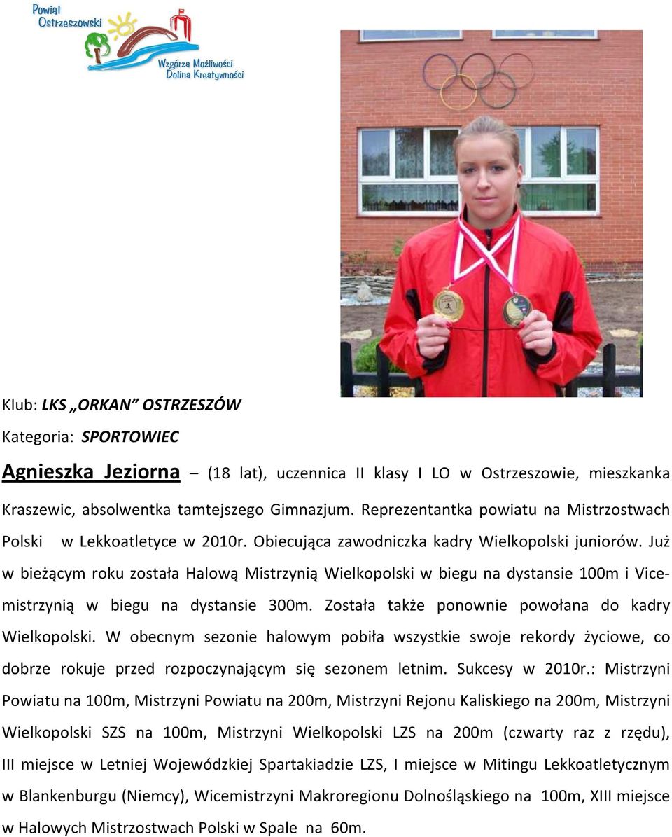 Już w bieżącym roku została Halową Mistrzynią Wielkopolski w biegu na dystansie 100m i Vicemistrzynią w biegu na dystansie 300m. Została także ponownie powołana do kadry Wielkopolski.