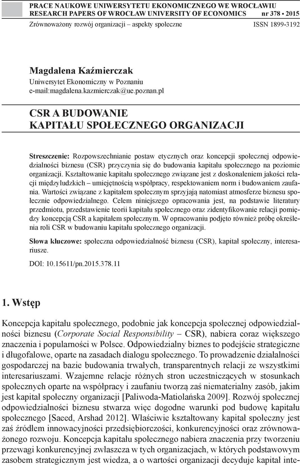 pl CSR A BUDOWANIE KAPITAŁU SPOŁECZNEGO ORGANIZACJI Streszczenie: Rozpowszechnianie postaw etycznych oraz koncepcji społecznej odpowiedzialności biznesu (CSR) przyczynia się do budowania kapitału