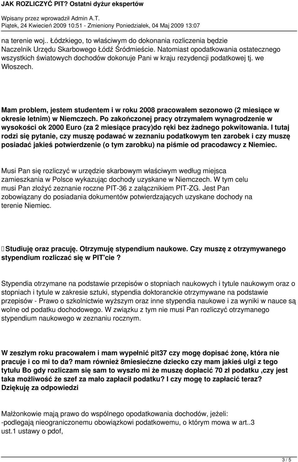 Mam problem, jestem studentem i w roku 2008 pracowałem sezonowo (2 miesiące w okresie letnim) w Niemczech.