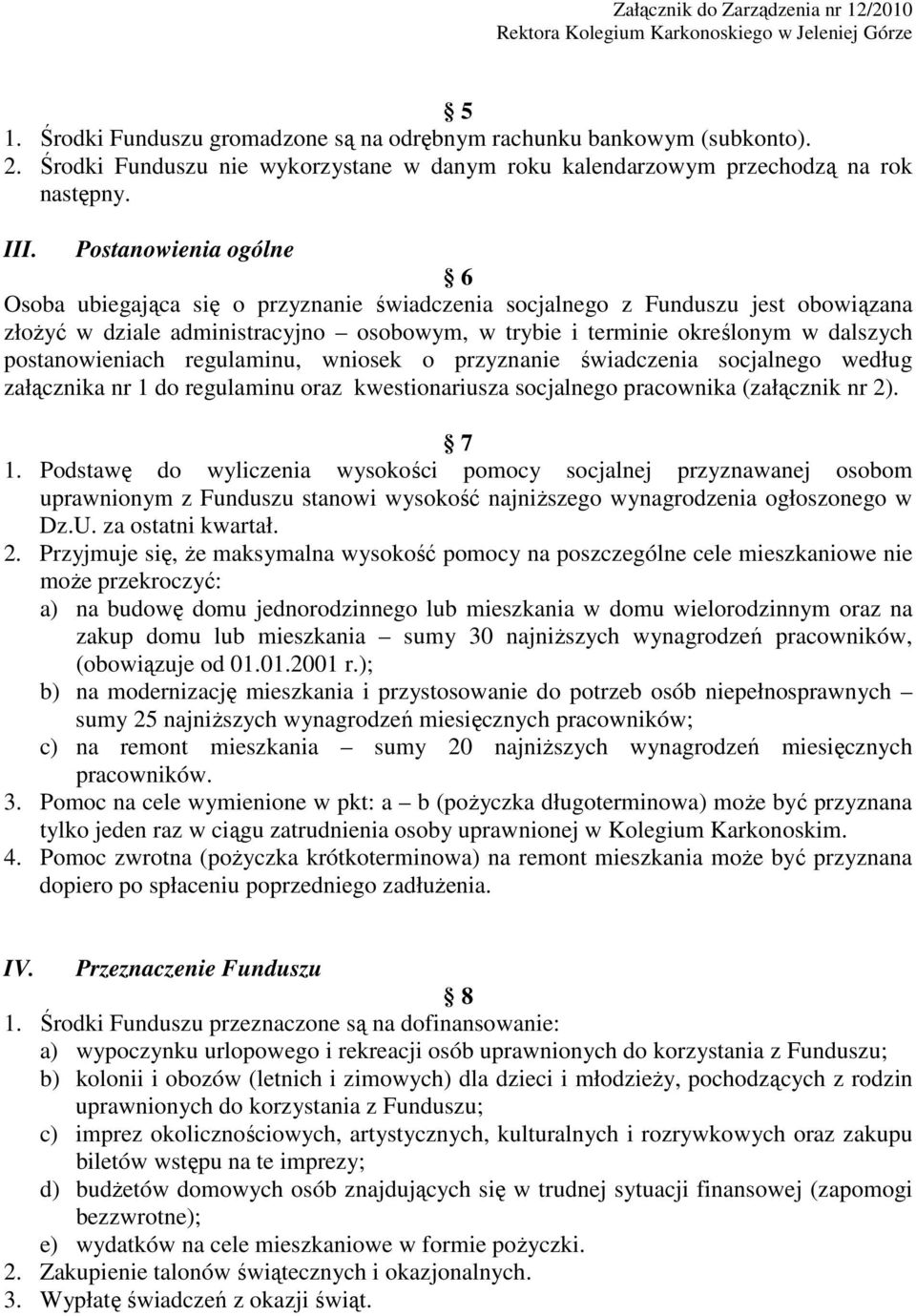 postanowieniach regulaminu, wniosek o przyznanie świadczenia socjalnego według załącznika nr 1 do regulaminu oraz kwestionariusza socjalnego pracownika (załącznik nr 2). 7 1.