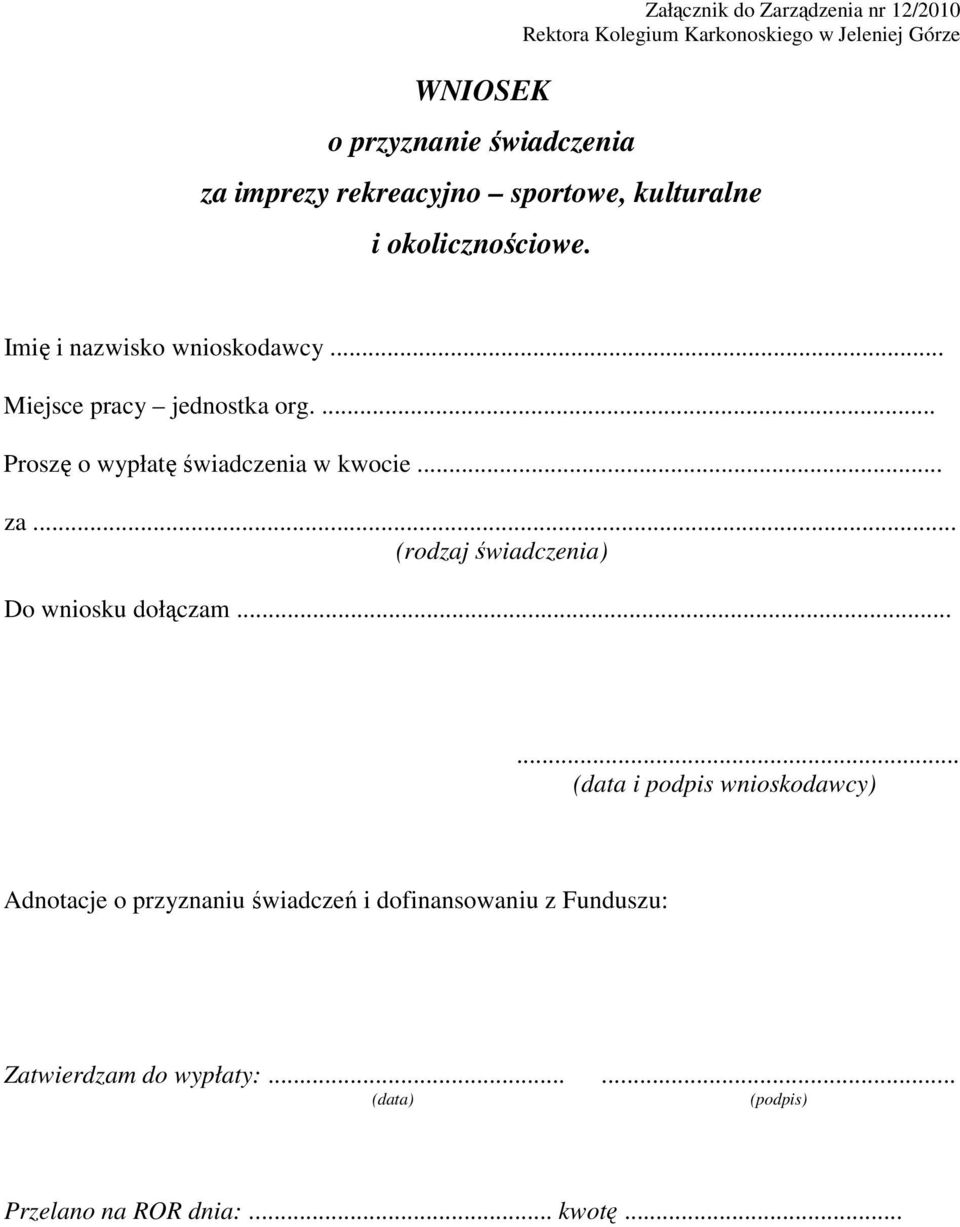 ... Proszę o wypłatę świadczenia w kwocie... za... (rodzaj świadczenia) Do wniosku dołączam.