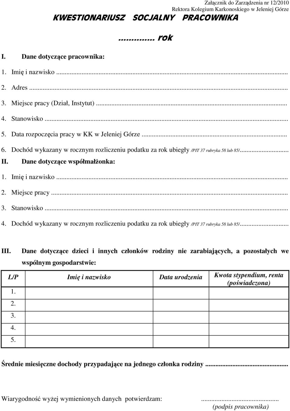 Miejsce pracy... 3. Stanowisko... 4. Dochód wykazany w rocznym rozliczeniu podatku za rok ubiegły /PIT 37 rubryka 58 lub 85/... III.