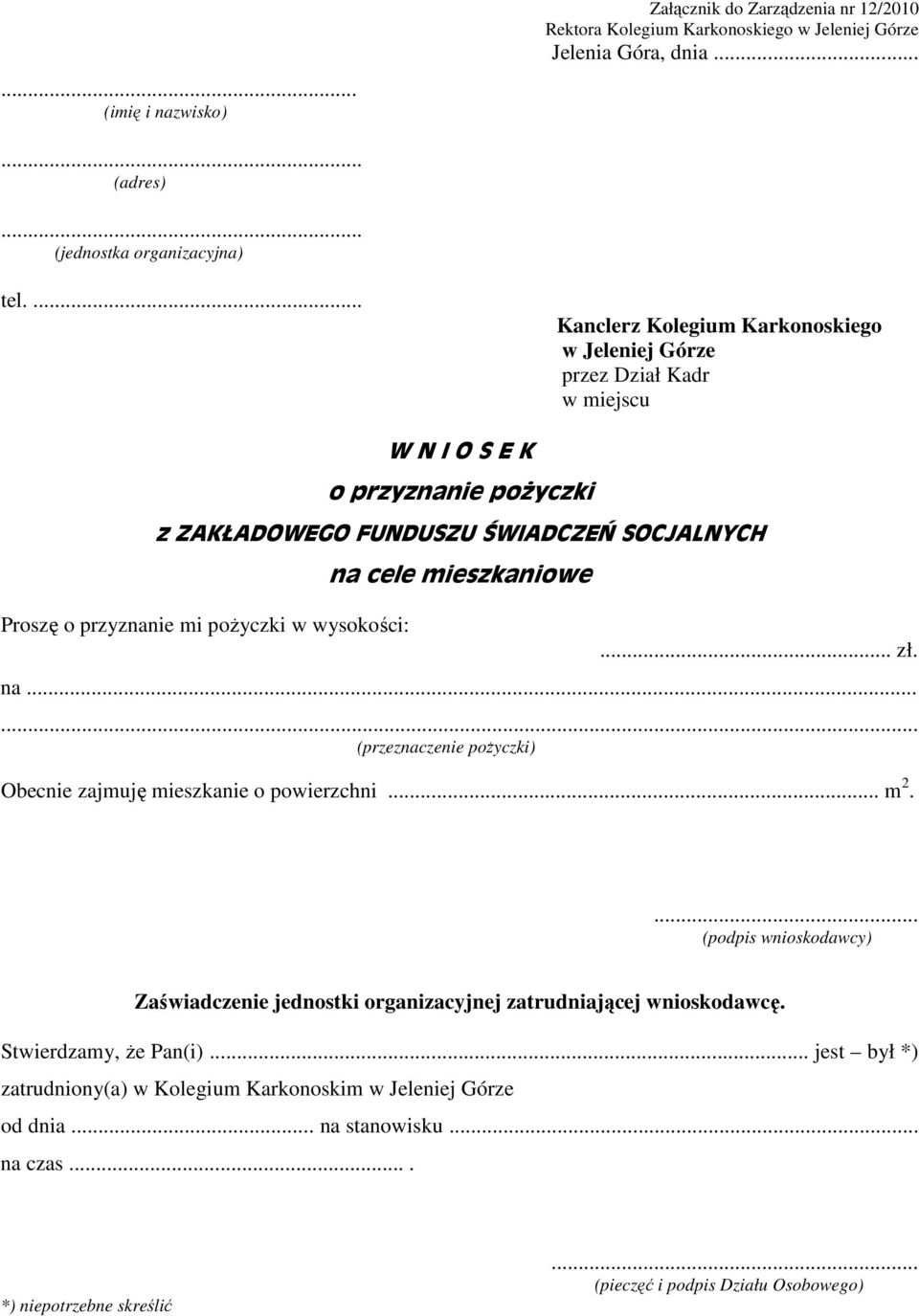 pożyczki w wysokości: na cele mieszkaniowe... zł. na...... (przeznaczenie pożyczki) Obecnie zajmuję mieszkanie o powierzchni... m 2.