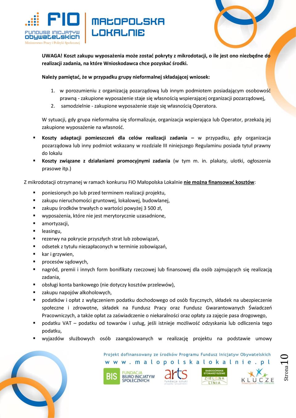 w porozumieniu z organizacją pozarządową lub innym podmiotem posiadającym osobowość prawną - zakupione wyposażenie staje się własnością wspierającej organizacji pozarządowej, 2.