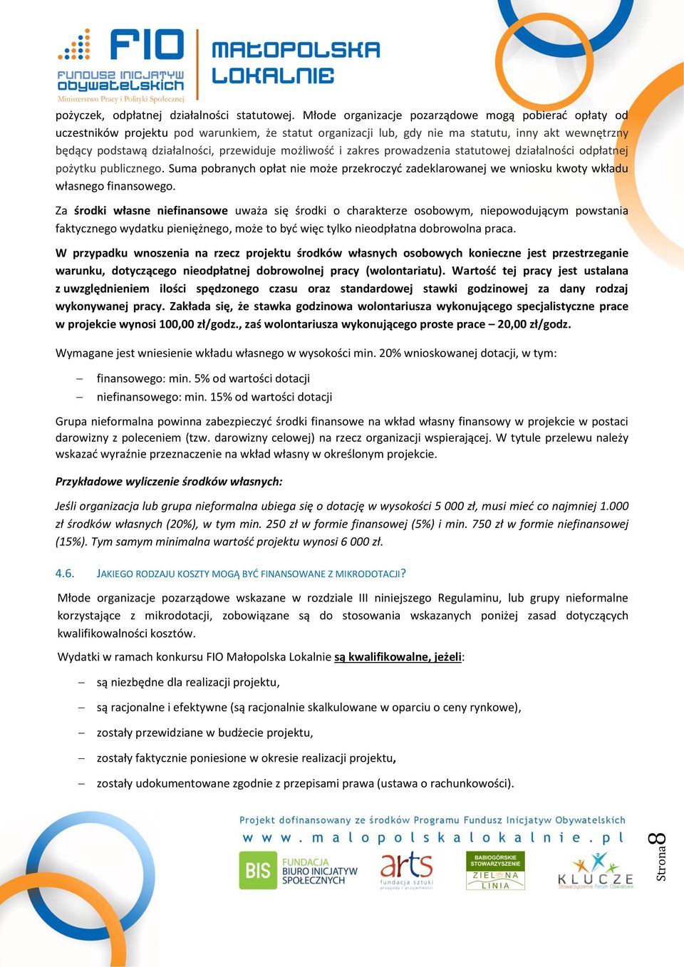 możliwość i zakres prowadzenia statutowej działalności odpłatnej pożytku publicznego. Suma pobranych opłat nie może przekroczyć zadeklarowanej we wniosku kwoty wkładu własnego finansowego.