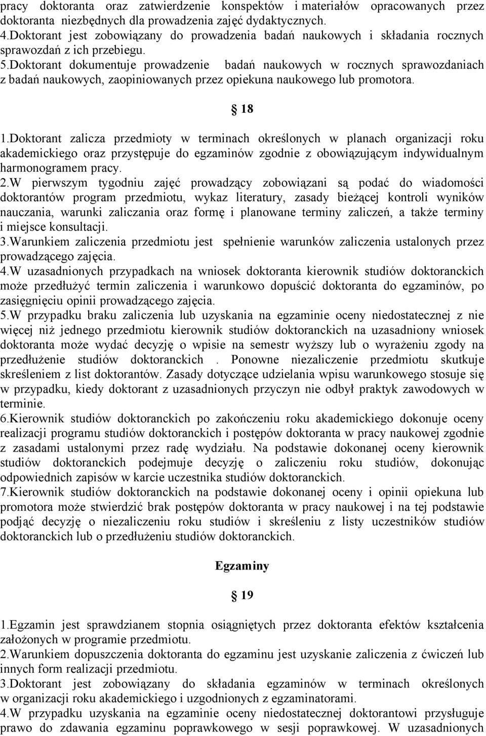 Doktorant dokumentuje prowadzenie badań naukowych w rocznych sprawozdaniach z badań naukowych, zaopiniowanych przez opiekuna naukowego lub promotora. 18 1.