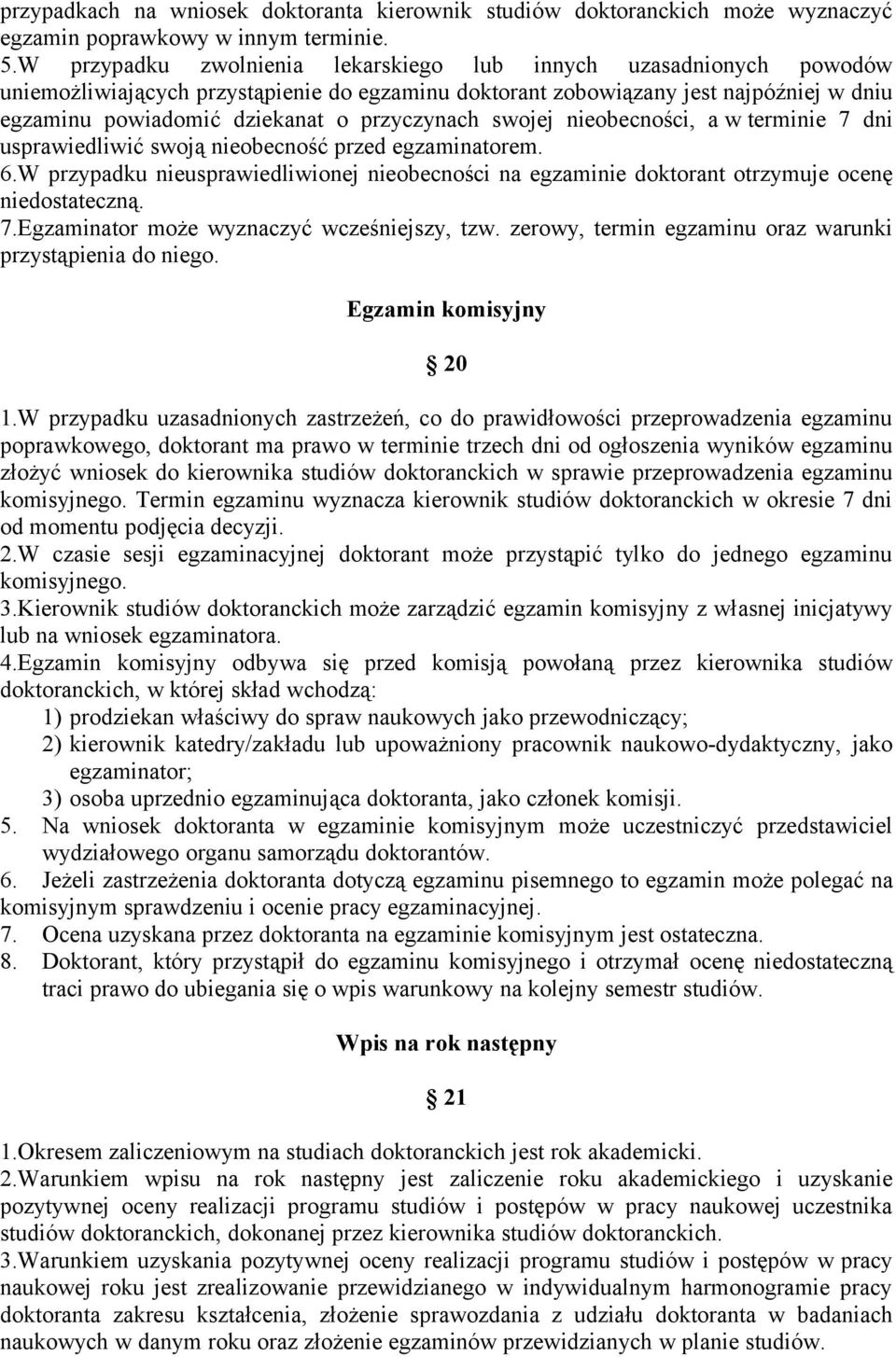 przyczynach swojej nieobecności, a w terminie 7 dni usprawiedliwić swoją nieobecność przed egzaminatorem. 6.