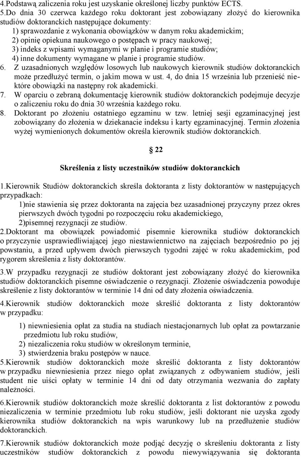 opiekuna naukowego o postępach w pracy naukowej; 3) indeks z wpisami wymaganymi w planie i programie studiów; 4) inne dokumenty wymagane w planie i programie studiów. 6.
