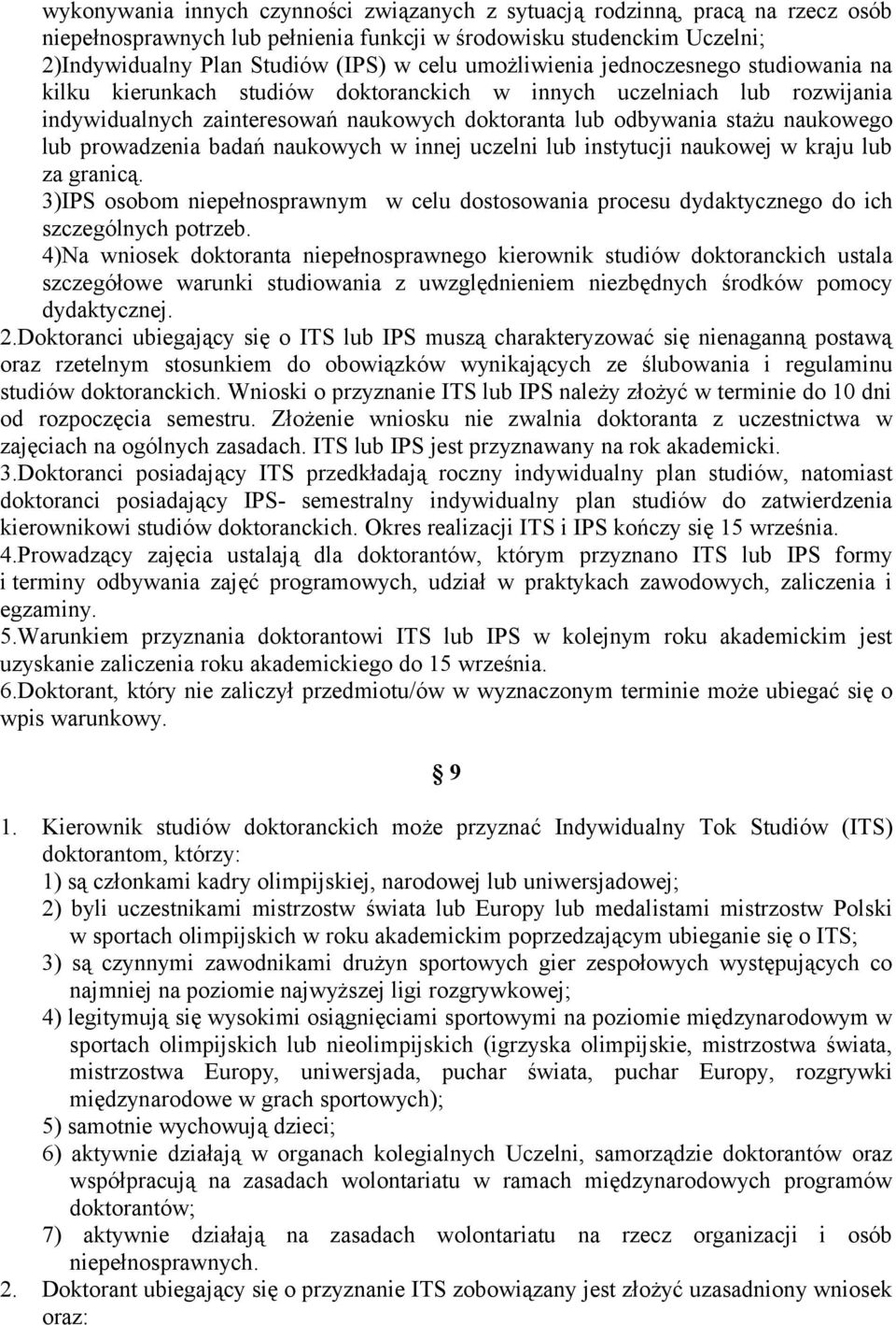 prowadzenia badań naukowych w innej uczelni lub instytucji naukowej w kraju lub za granicą. 3)IPS osobom niepełnosprawnym w celu dostosowania procesu dydaktycznego do ich szczególnych potrzeb.