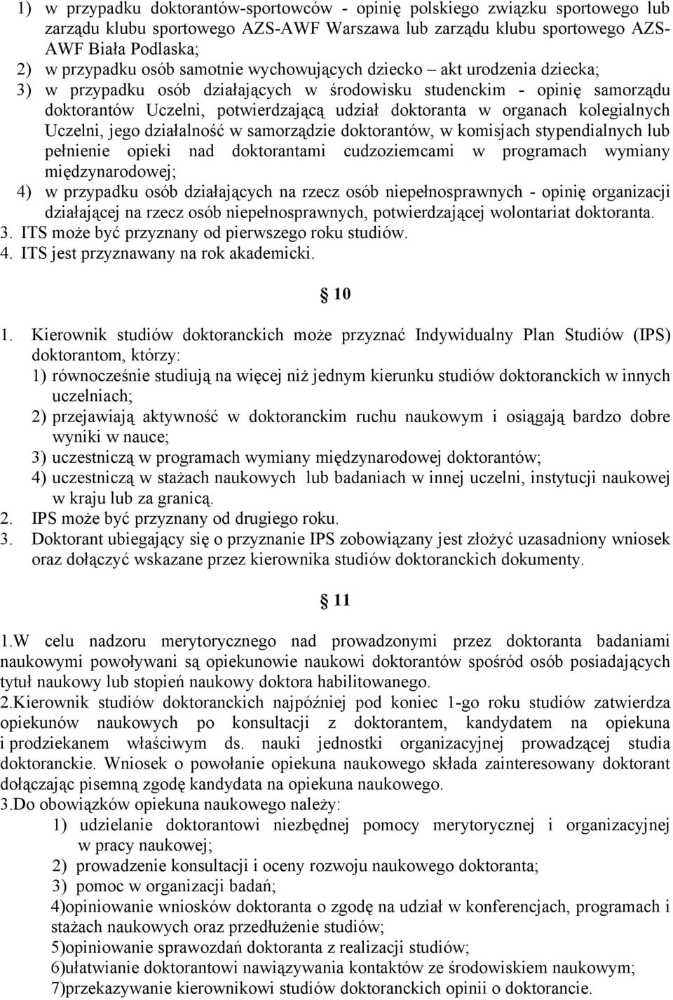 kolegialnych Uczelni, jego działalność w samorządzie doktorantów, w komisjach stypendialnych lub pełnienie opieki nad doktorantami cudzoziemcami w programach wymiany międzynarodowej; 4) w przypadku