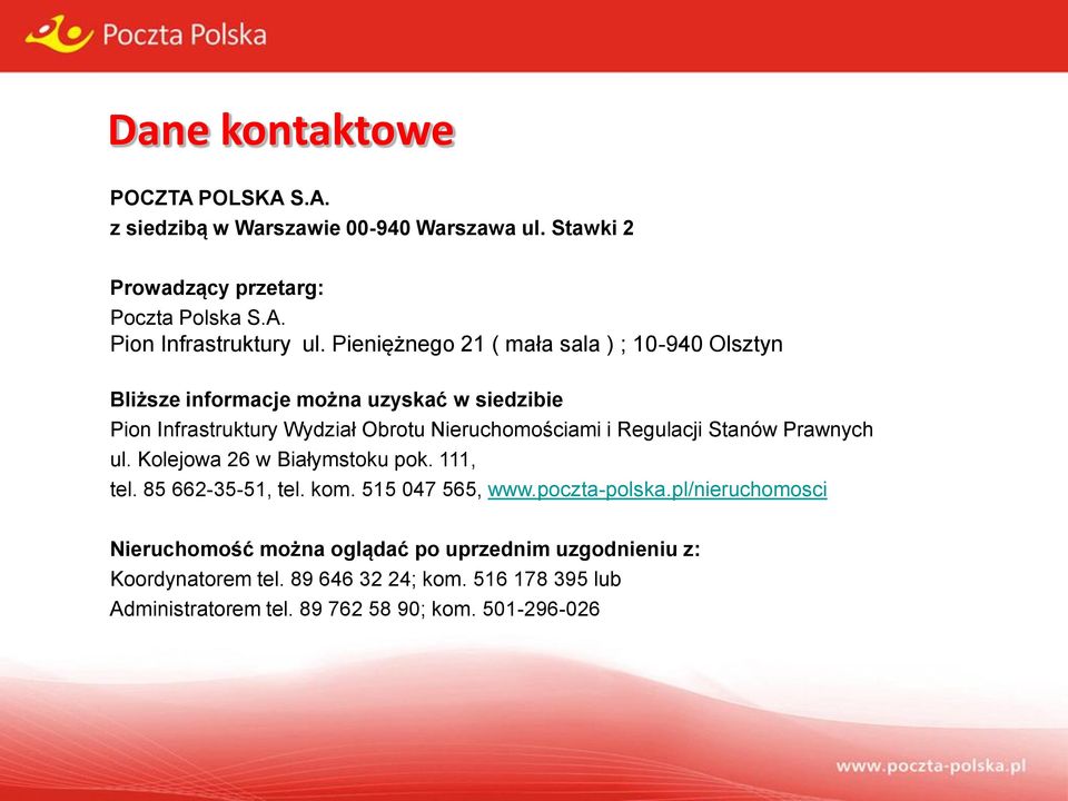 Regulacji Stanów Prawnych ul. Kolejowa 26 w Białymstoku pok. 111, tel. 85 662-35-51, tel. kom. 515 047 565, www.poczta-polska.