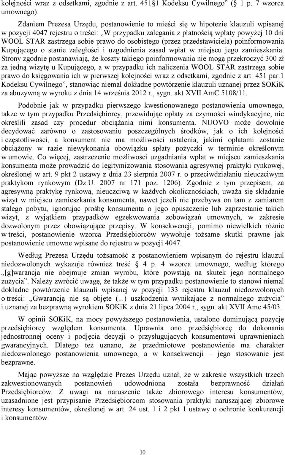 prawo do osobistego (przez przedstawiciela) poinformowania Kupującego o stanie zaległości i uzgodnienia zasad wpłat w miejscu jego zamieszkania.