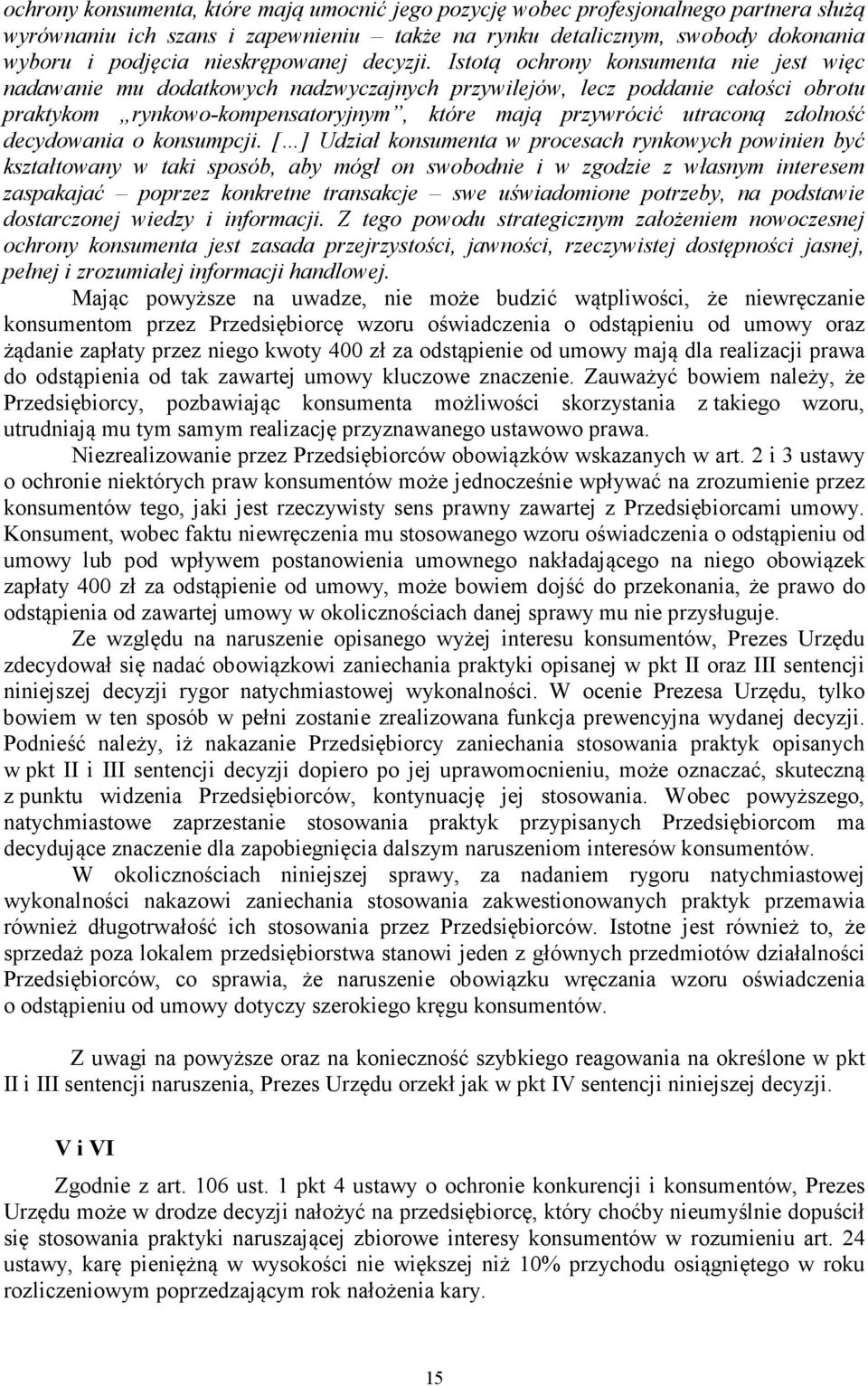 Istotą ochrony konsumenta nie jest więc nadawanie mu dodatkowych nadzwyczajnych przywilejów, lecz poddanie całości obrotu praktykom rynkowo-kompensatoryjnym, które mają przywrócić utraconą zdolność