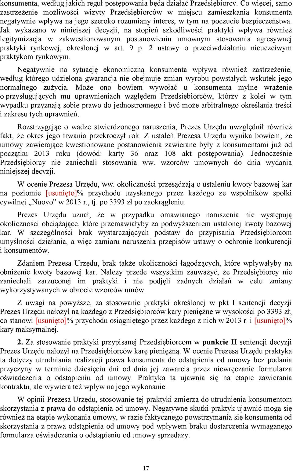 Jak wykazano w niniejszej decyzji, na stopień szkodliwości praktyki wpływa również legitymizacja w zakwestionowanym postanowieniu umownym stosowania agresywnej praktyki rynkowej, określonej w art.