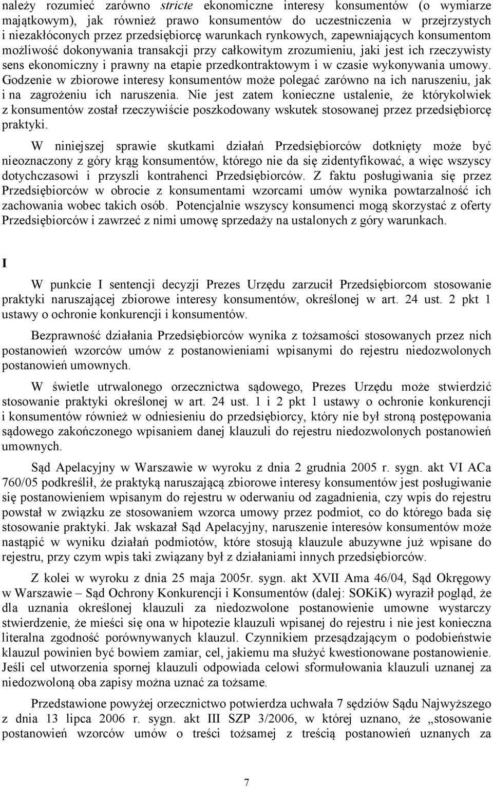 czasie wykonywania umowy. Godzenie w zbiorowe interesy konsumentów może polegać zarówno na ich naruszeniu, jak i na zagrożeniu ich naruszenia.