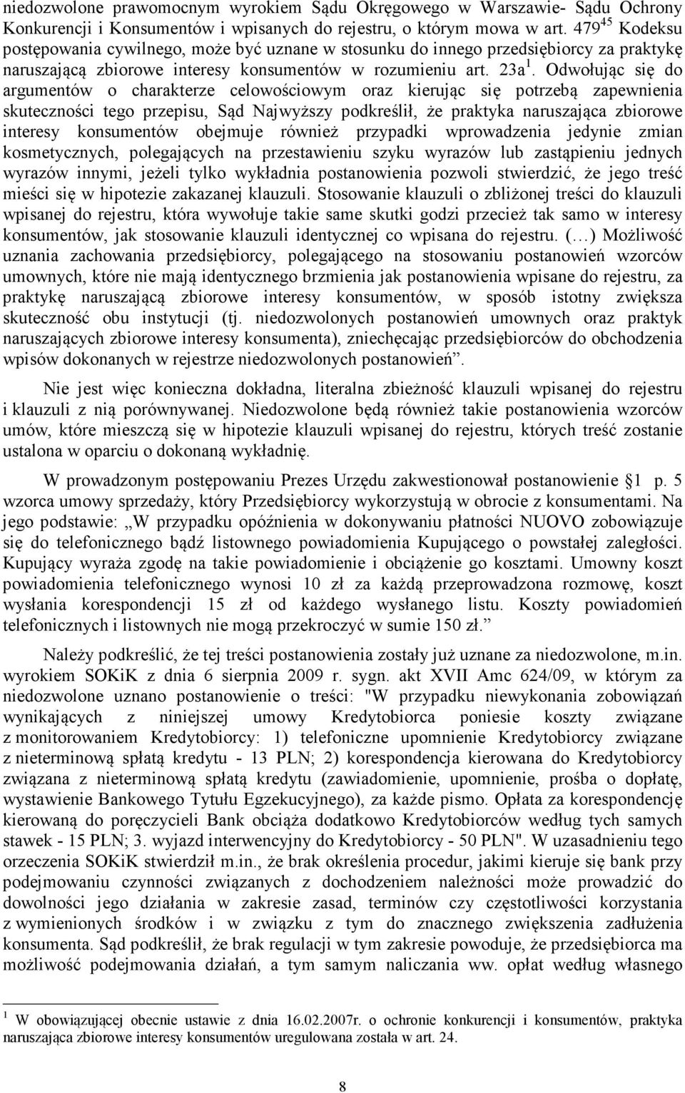 Odwołując się do argumentów o charakterze celowościowym oraz kierując się potrzebą zapewnienia skuteczności tego przepisu, Sąd Najwyższy podkreślił, że praktyka naruszająca zbiorowe interesy