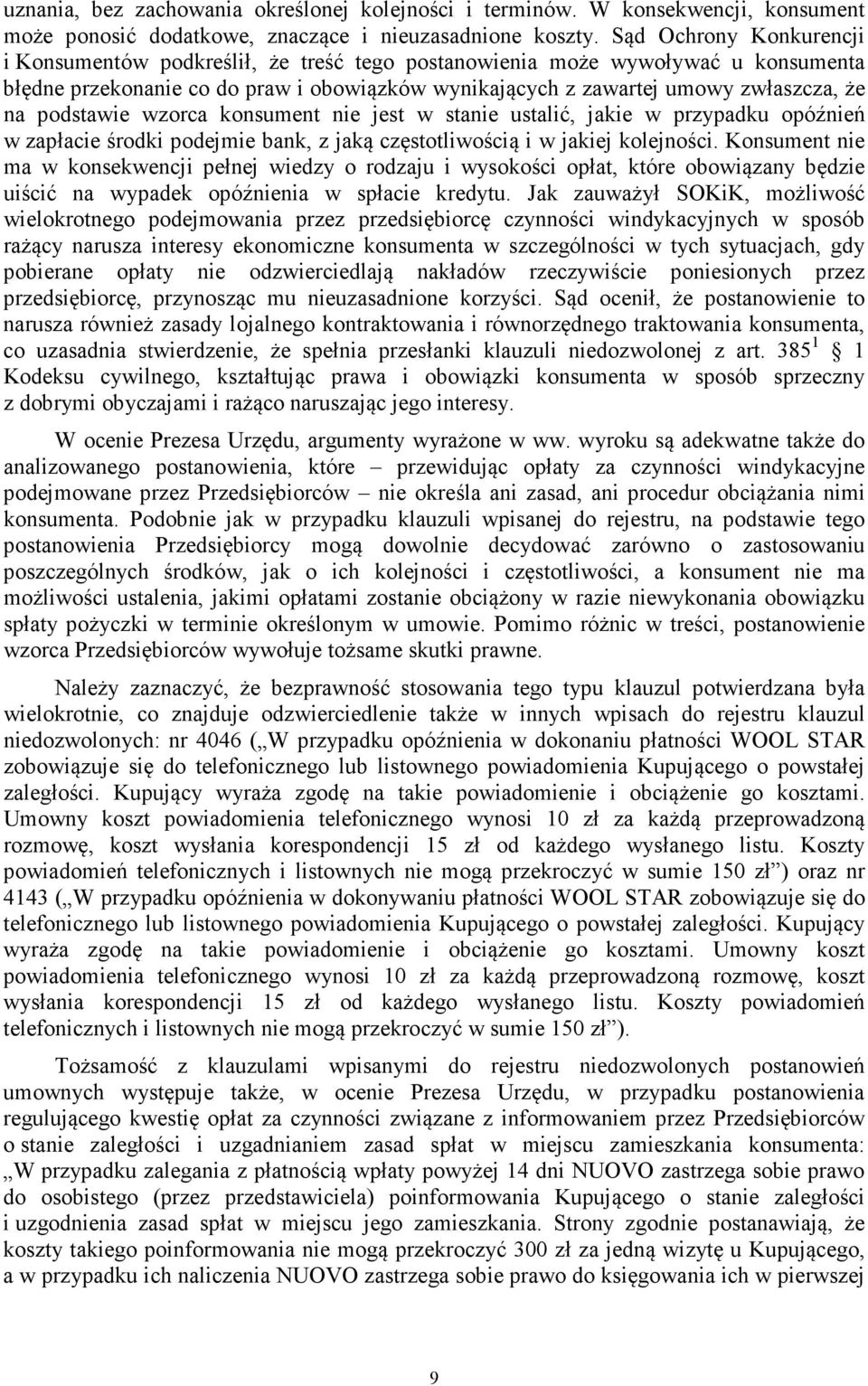 podstawie wzorca konsument nie jest w stanie ustalić, jakie w przypadku opóźnień w zapłacie środki podejmie bank, z jaką częstotliwością i w jakiej kolejności.