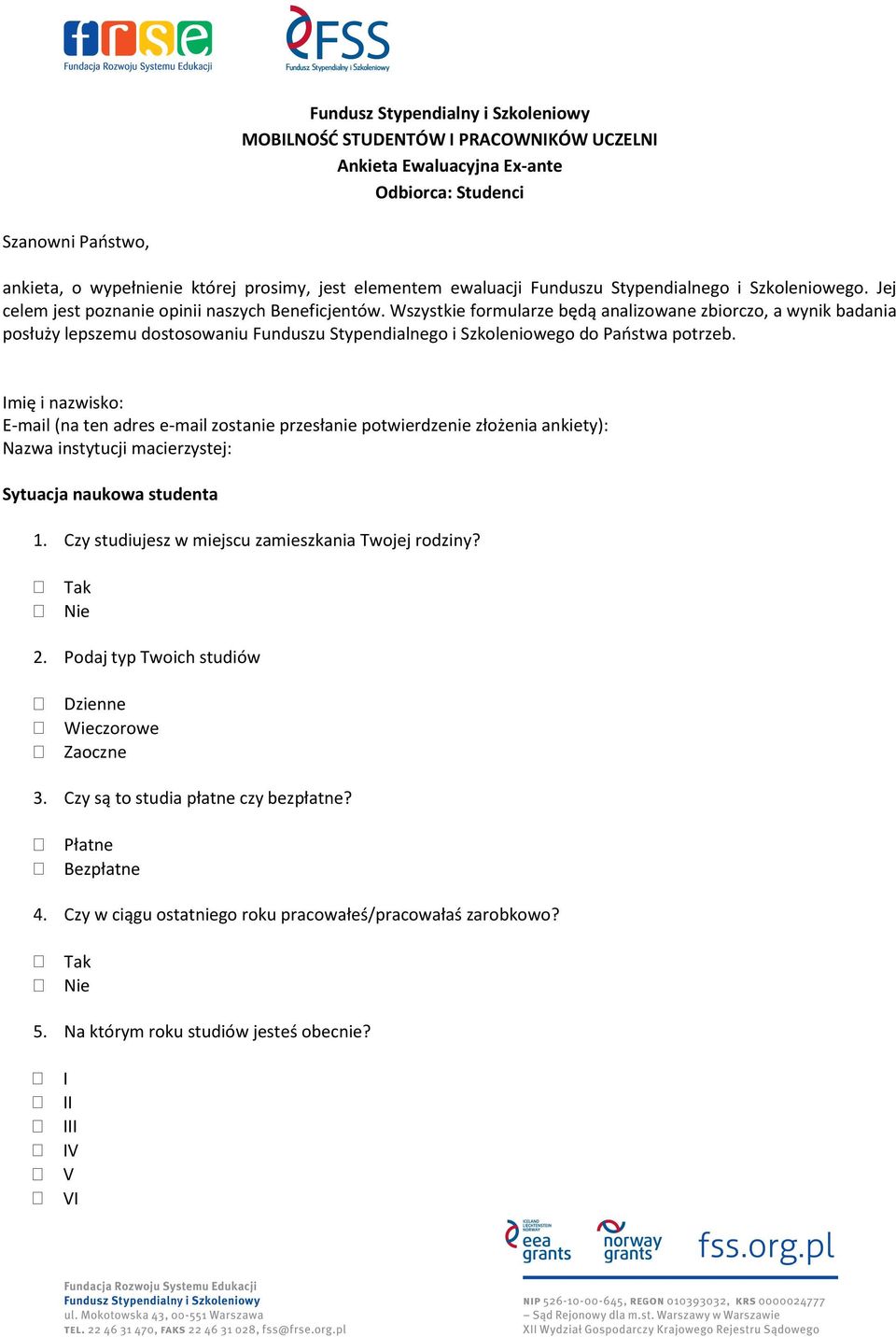 Wszystkie formularze będą analizowane zbiorczo, a wynik badania posłuży lepszemu dostosowaniu Funduszu Stypendialnego i Szkoleniowego do Państwa potrzeb.