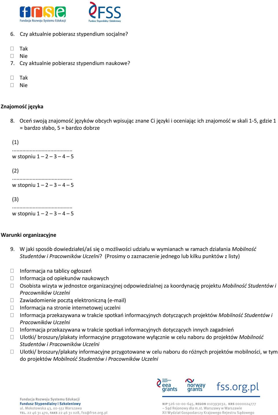 .. w stopniu Warunki organizacyjne 9. W jaki sposób dowiedziałeś/aś się o możliwości udziału w wymianach w ramach działania Mobilność Studentów i Pracowników Uczelni?