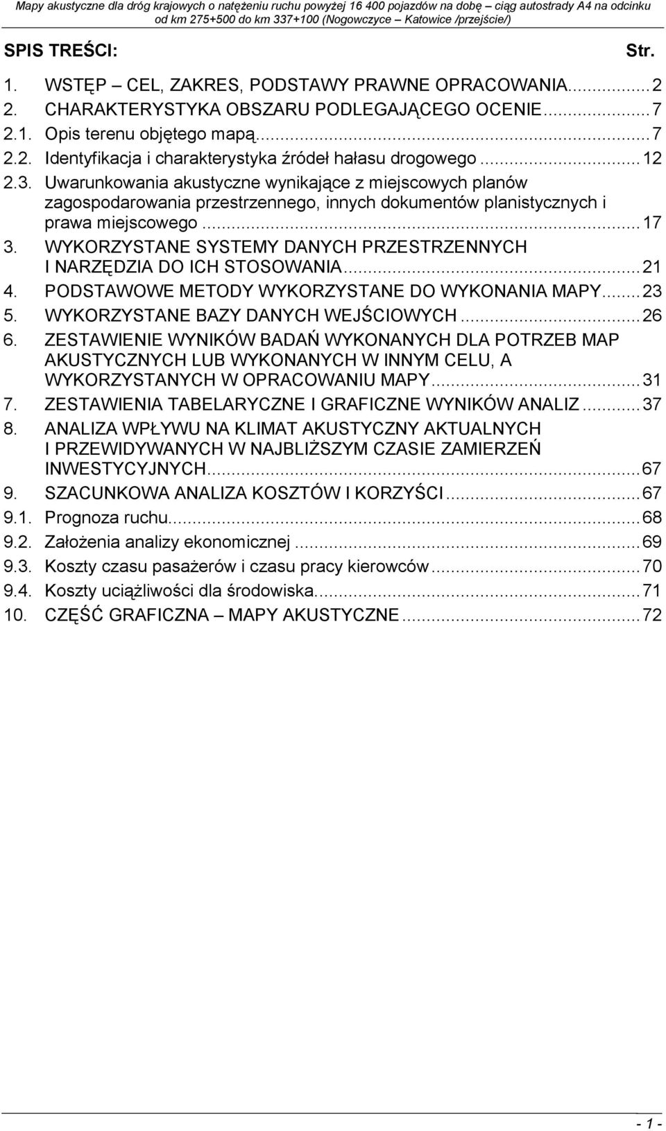 WYKORZYSTANE SYSTEMY DANYCH PRZESTRZENNYCH I NARZĘDZIA DO ICH STOSOWANIA...21 4. PODSTAWOWE METODY WYKORZYSTANE DO WYKONANIA MAPY...23 5. WYKORZYSTANE BAZY DANYCH WEJŚCIOWYCH...26 6.