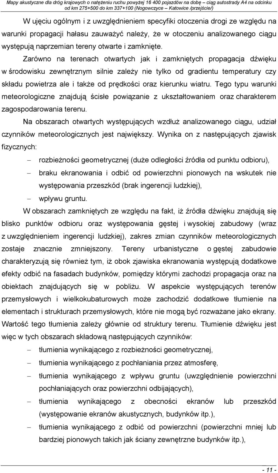 Zarówno na terenach otwartych jak i zamkniętych propagacja dźwięku w środowisku zewnętrznym silnie zaleŝy nie tylko od gradientu temperatury czy składu powietrza ale i takŝe od prędkości oraz