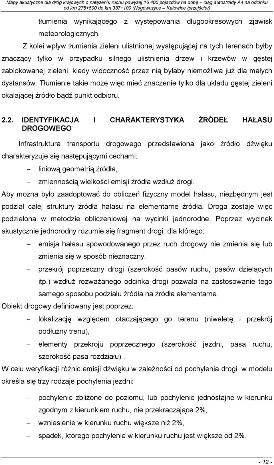 nią byłaby niemoŝliwa juŝ dla małych dystansów. Tłumienie takie moŝe więc mieć znaczenie tylko dla układu gęstej zieleni okalającej źródło bądź punkt odbioru. 2.