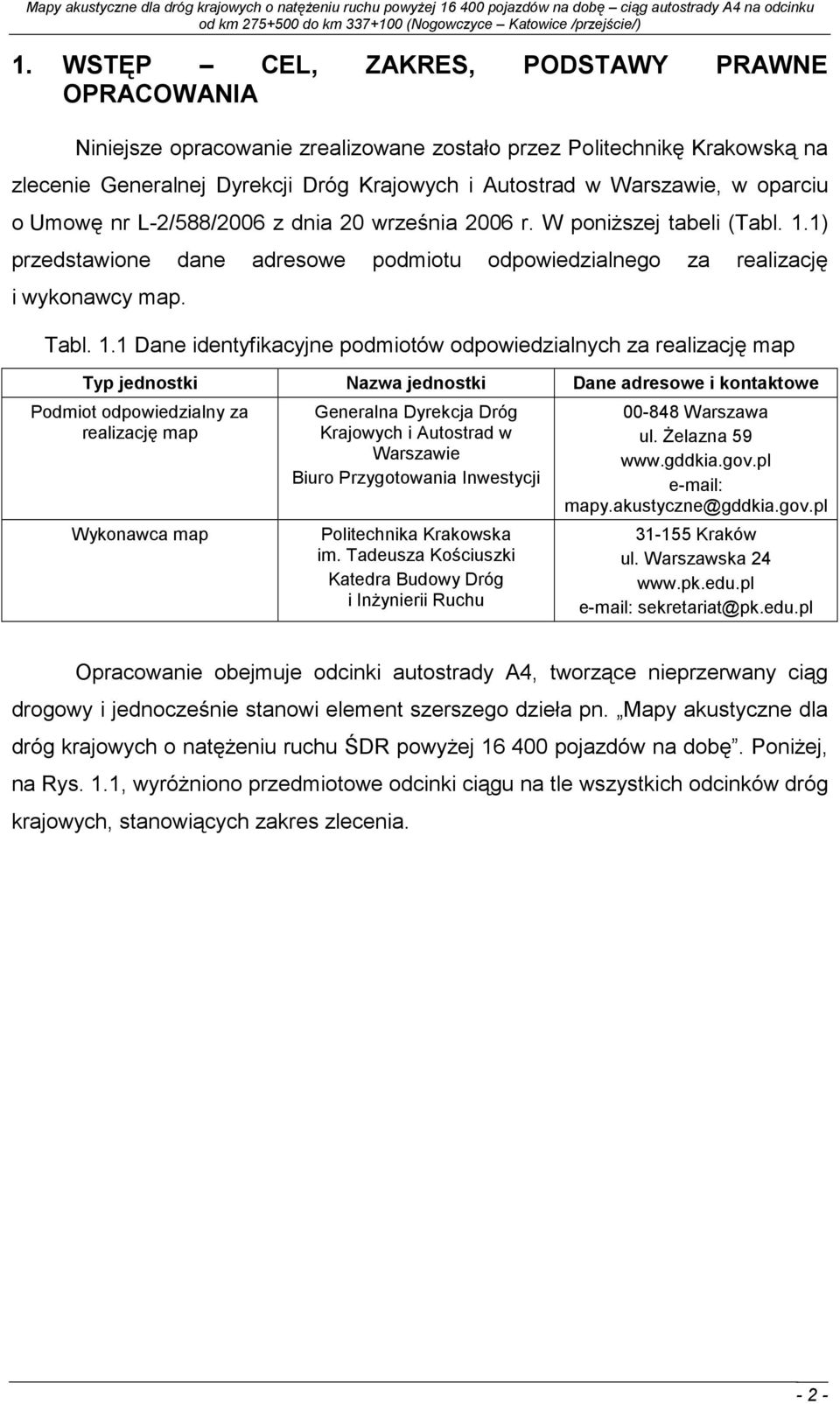 1) przedstawione dane adresowe podmiotu odpowiedzialnego za realizację i wykonawcy map. Tabl. 1.