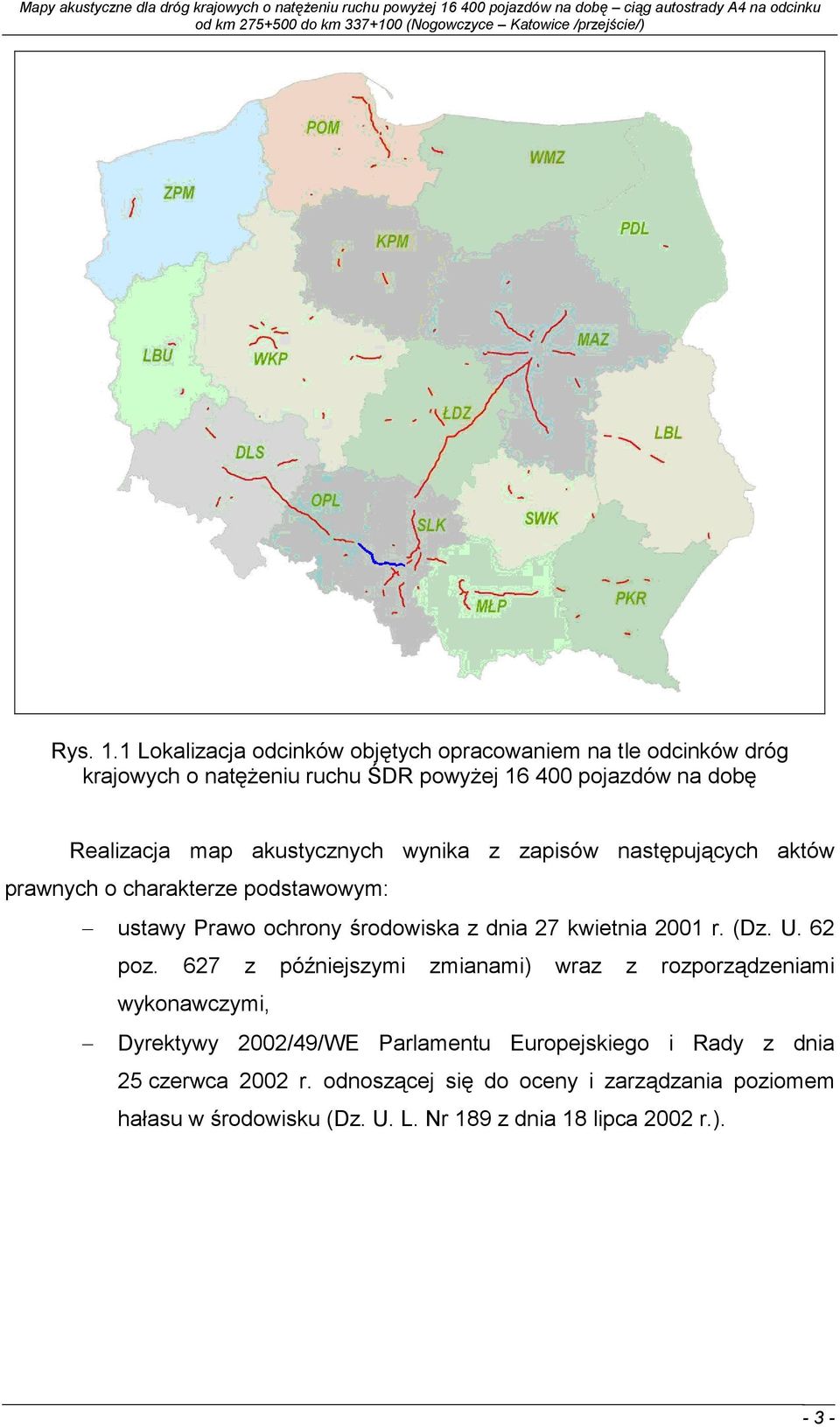 map akustycznych wynika z zapisów następujących aktów prawnych o charakterze podstawowym: ustawy Prawo ochrony środowiska z dnia 27 kwietnia