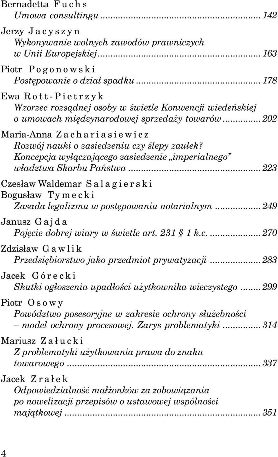 Koncepcja wy³¹czaj¹cego zasiedzenie imperialnego w³adztwa Skarbu Pañstwa...223 Czes³aw Waldemar Salagierski Bogus³aw Tymecki Zasada legalizmu w postêpowaniu notarialnym.