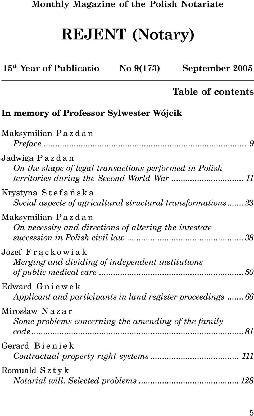 .. 23 On necessity and directions of altering the intestate succession in Polish civil law...38 Józef Fr¹ckowiak Merging and dividing of independent institutions of public medical care.