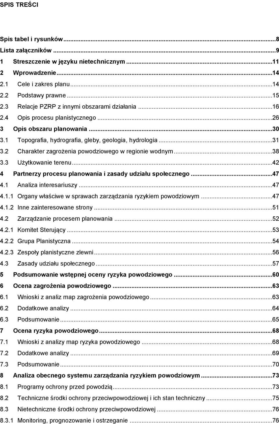 2 Charakter zagrożenia powodziowego w regionie wodnym...38 3.3 Użytkowanie terenu...42 4 Partnerzy procesu planowania i zasady udziału społecznego...47 4.1 