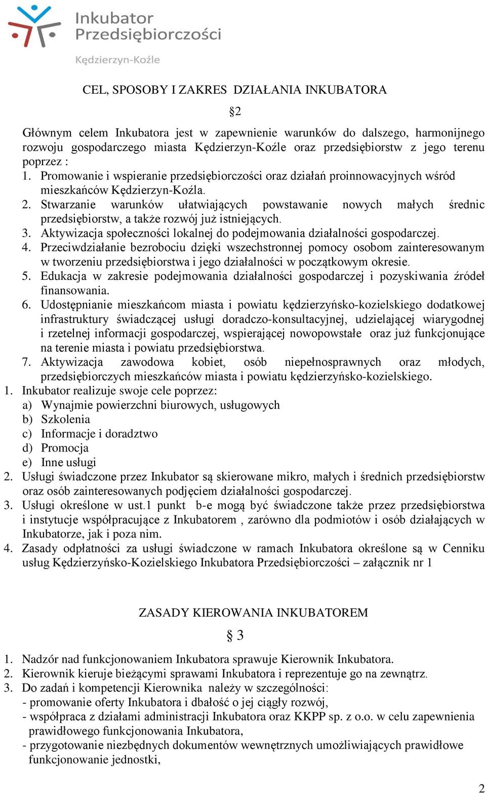 Stwarzanie warunków ułatwiających powstawanie nowych małych średnic przedsiębiorstw, a także rozwój już istniejących. 3. Aktywizacja społeczności lokalnej do podejmowania działalności gospodarczej. 4.