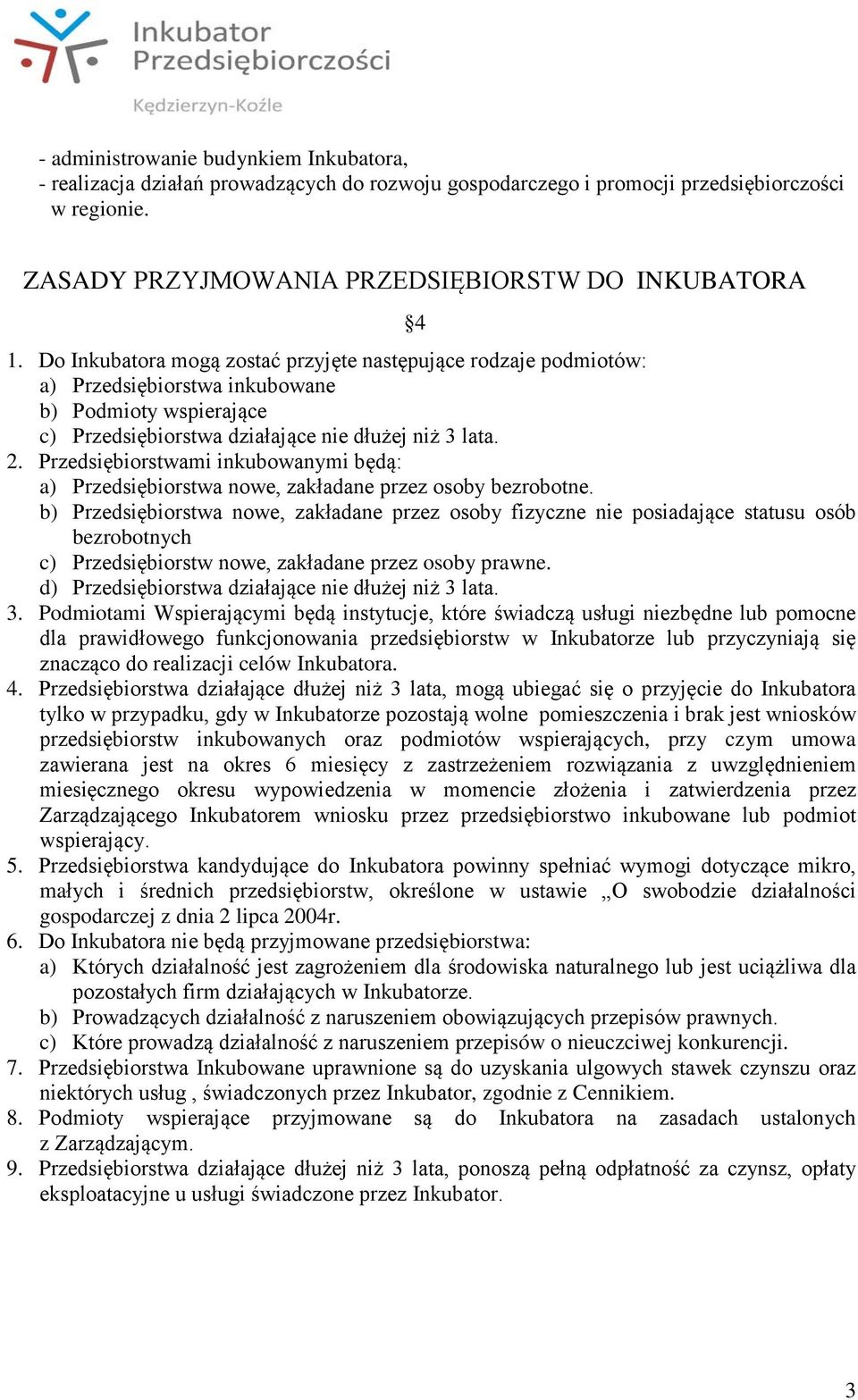 Przedsiębiorstwami inkubowanymi będą: a) Przedsiębiorstwa nowe, zakładane przez osoby bezrobotne.