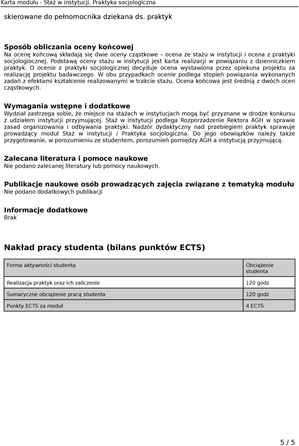 O ocenie z praktyki socjologicznej decyduje ocena wystawiona przez opiekuna projektu za realizację projektu badawczego.