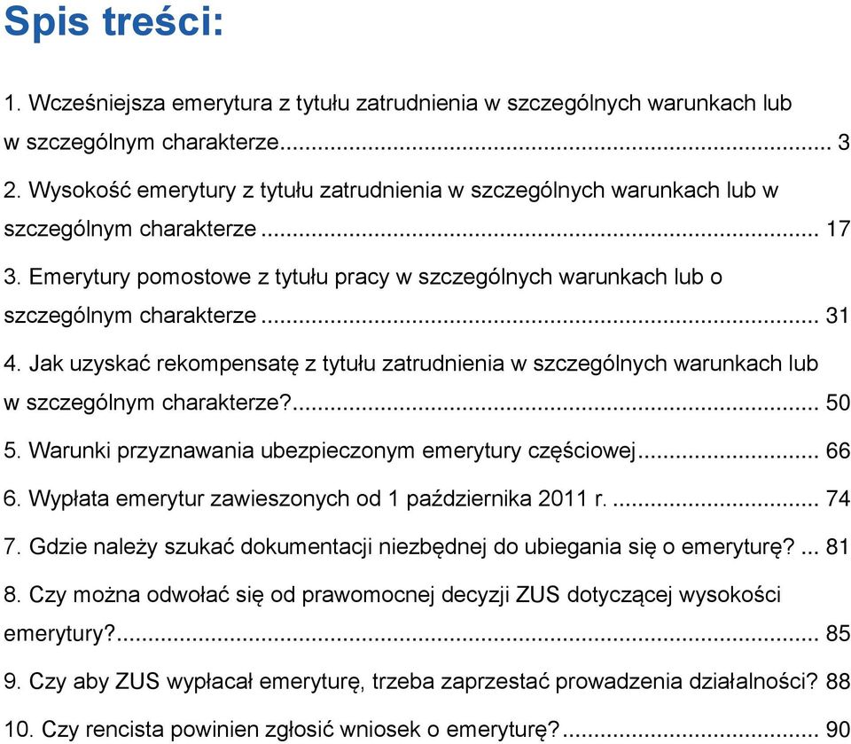 .. 31 4. Jak uzyskać rekompensatę z tytułu zatrudnienia w szczególnych warunkach lub w szczególnym charakterze?... 50 5. Warunki przyznawania ubezpieczonym emerytury częściowej... 66 6.