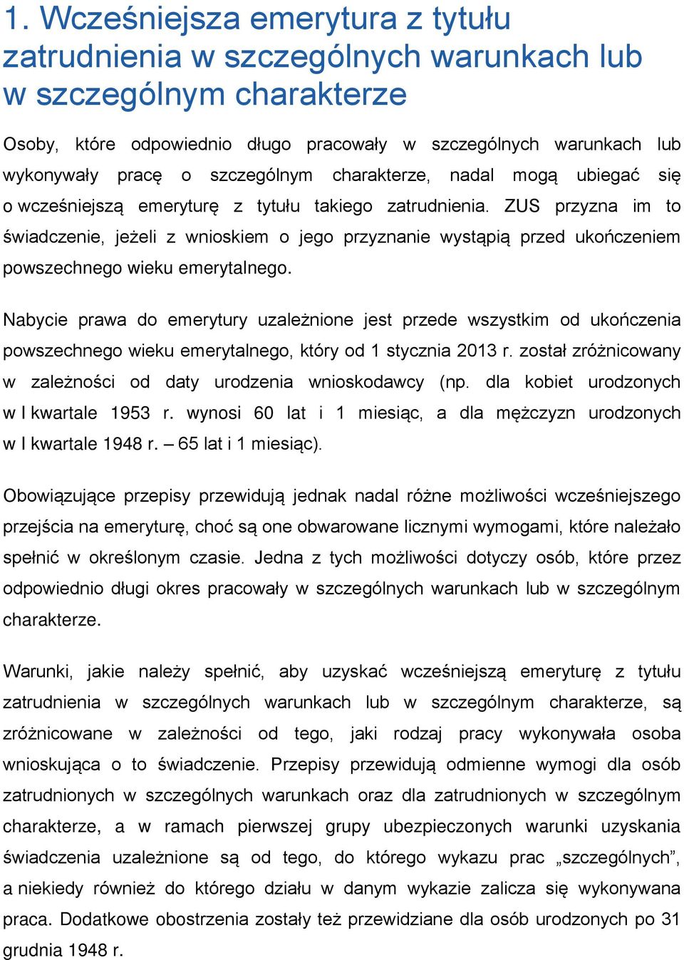 ZUS przyzna im to świadczenie, jeżeli z wnioskiem o jego przyznanie wystąpią przed ukończeniem powszechnego wieku emerytalnego.