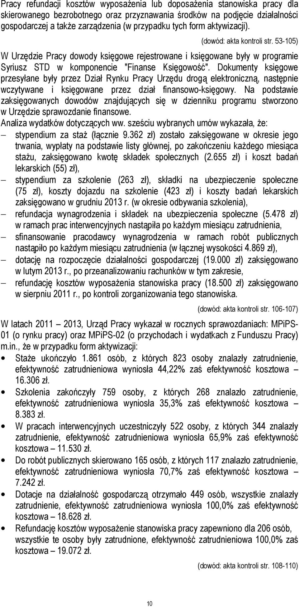 Dokumenty księgowe przesyłane były przez Dział Rynku Pracy Urzędu drogą elektroniczną, następnie wczytywane i księgowane przez dział finansowo-księgowy.