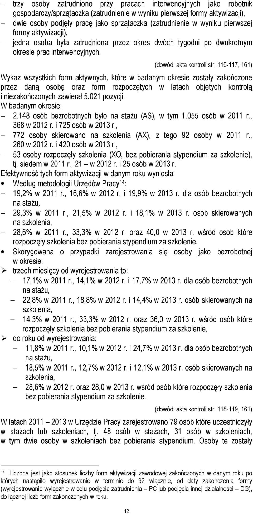 115-117, 161) Wykaz wszystkich form aktywnych, które w badanym okresie zostały zakończone przez daną osobę oraz form rozpoczętych w latach objętych kontrolą i niezakończonych zawierał 5.021 pozycji.